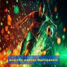 assistir santos multicanais